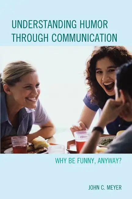 Understanding Humor through Communication: Why Be Funny, Anyway? - Paperback