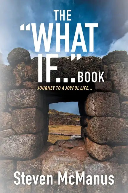 The "What If..." Book: Journey to a Joyful Life... - Paperback