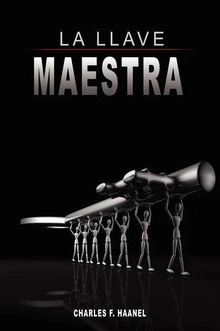 La Llave Maestra / The Master Key System by Charles F. Haanel - Hardcover