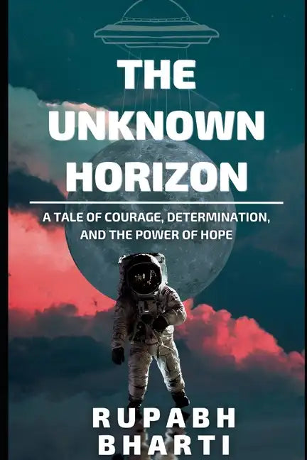 The Unknown Horizon: A tale of courage, determination, and the power of hope - Paperback