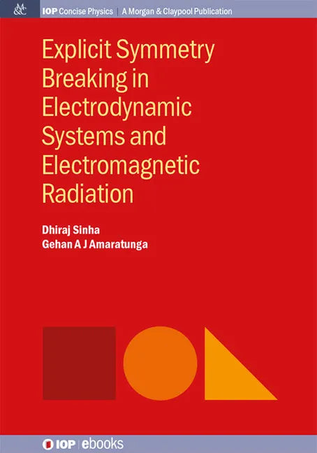 Explicit Symmetry Breaking in Electrodynamic Systems and Electromagnetic Radiation - Hardcover