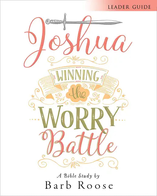 Joshua - Women's Bible Study Leader Guide: Winning the Worry Battle - Paperback