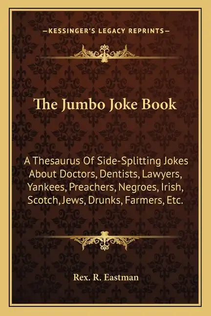 The Jumbo Joke Book: A Thesaurus of Side-Splitting Jokes about Doctors, Dentists, Lawyers, Yankees, Preachers, Negroes, Irish, Scotch, Jews - Paperback