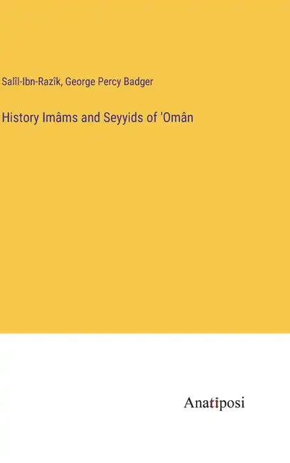 History Imâms and Seyyids of 'Omân - Hardcover