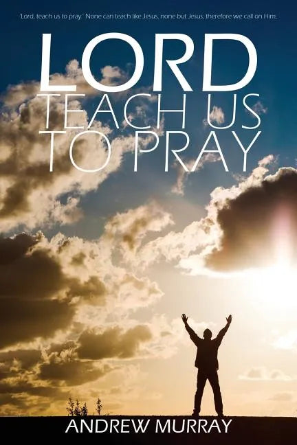 Lord, Teach Us to Pray by Andrew Murray - Paperback