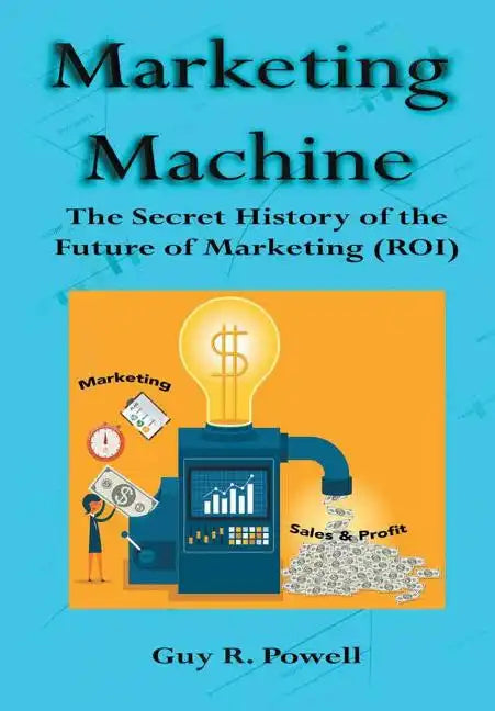 Marketing Machine: The Secret History of the Future of Marketing (ROI) - Hardcover