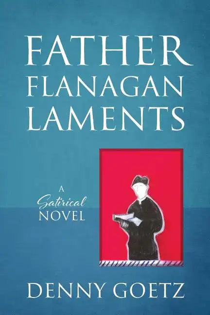 Father Flanagan Laments: A Satirical Novel - Paperback