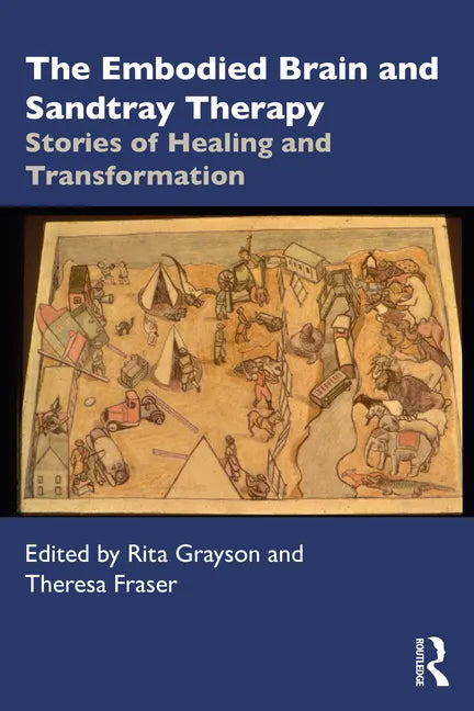 The Embodied Brain and Sandtray Therapy: Stories of Healing and Transformation - Paperback