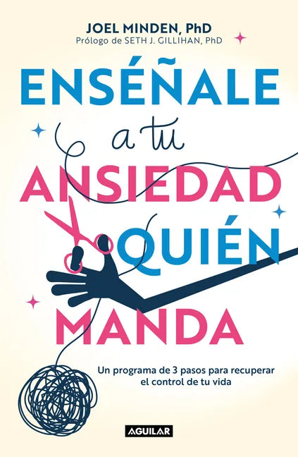 Enséñale a Tu Ansiedad Quien Manda: Un Programa de 3 Pasos Para Recuperar El Control de Tu Vida / Show Your Anxiety Who's Boss - Paperback