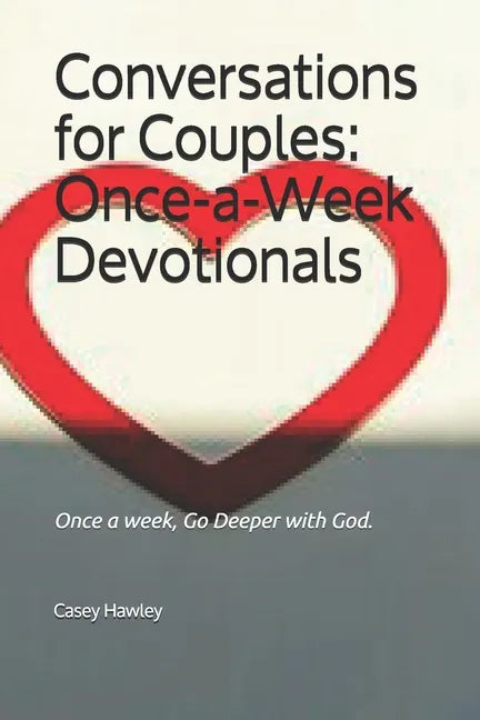 Conversations for Couples: ONCE-A-WEEK DEVOTIONALS: Once a week, Go Deeper with God. - Paperback
