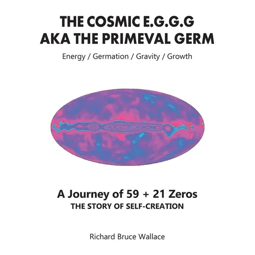 The Cosmic E.G.G.G: AKA The Primeval Germ A Journey of 59 + 21 Zeroes - Paperback