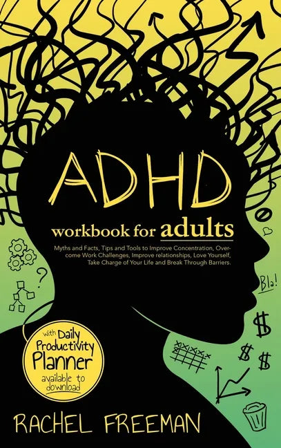 ADHD Workbook for Adults: Myths and Facts, Tips and Tools to Improve Concentration, Overcome Work Challenges, Improve relationships, Take Charge of Yo - Hardcover
