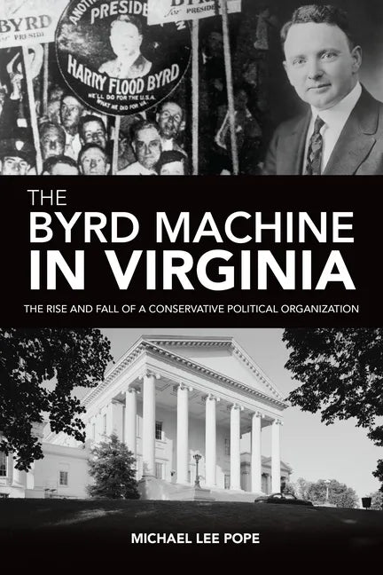 The Byrd Machine in Virginia: The Rise and Fall of a Conservative Political Organization - Paperback