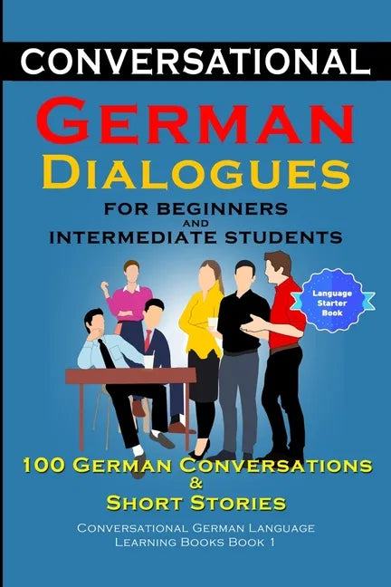 Conversational German Dialogues for Beginners and Intermediate Learners 100 German Conversations And Short Stories - Paperback