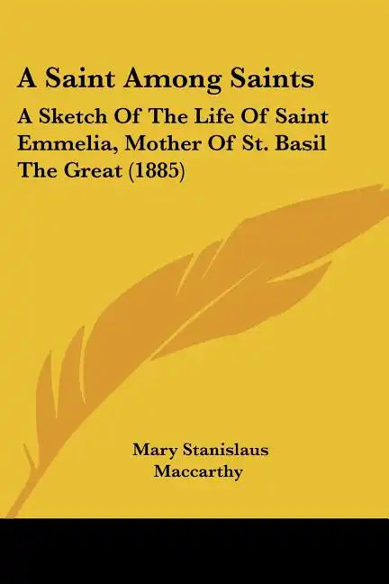 A Saint Among Saints: A Sketch of the Life of Saint Emmelia, Mother of St. Basil the Great (1885) - Paperback