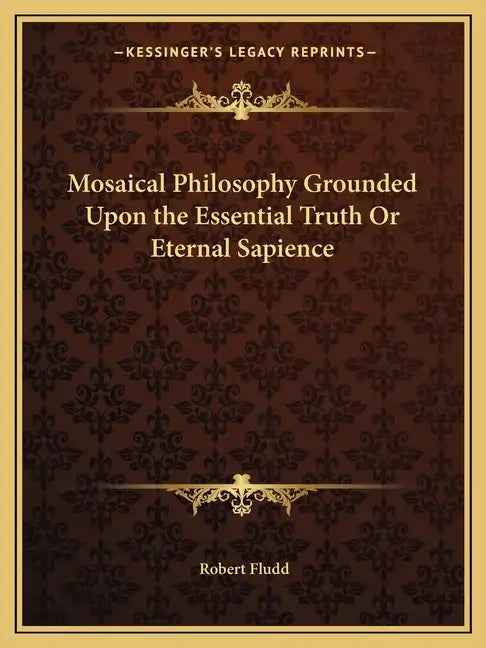 Mosaical Philosophy Grounded Upon the Essential Truth or Eternal Sapience - Paperback