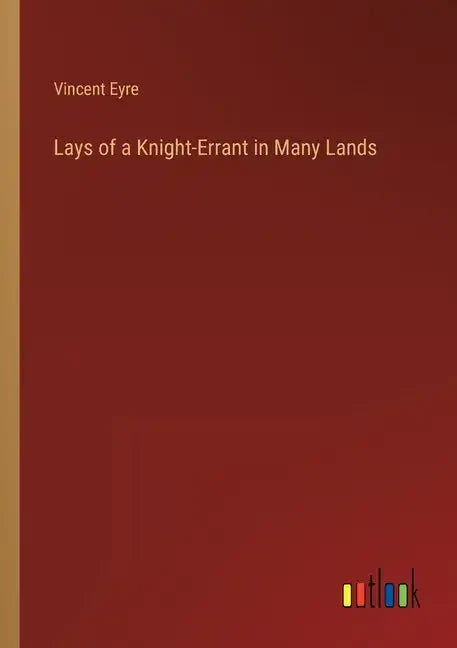 Lays of a Knight-Errant in Many Lands - Paperback