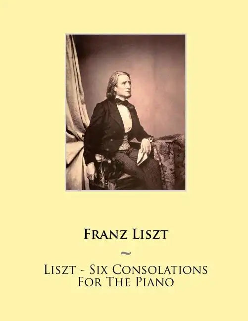 Liszt - Six Consolations For The Piano - Paperback