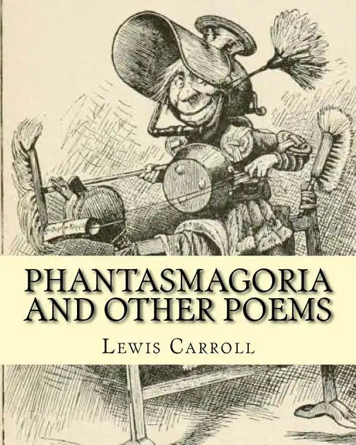 Phantasmagoria and other poems. By: Lewis Carroll, illustrated By: Arthur B.(Burdett) Frost: poems (illustrated edition) - Paperback