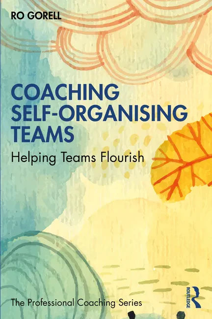 Coaching Self-Organising Teams: Helping Teams Flourish - Paperback