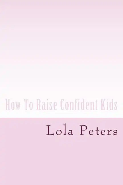 How To Raise Confident Kids - Paperback
