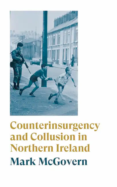 Counterinsurgency and Collusion in Northern Ireland - Paperback