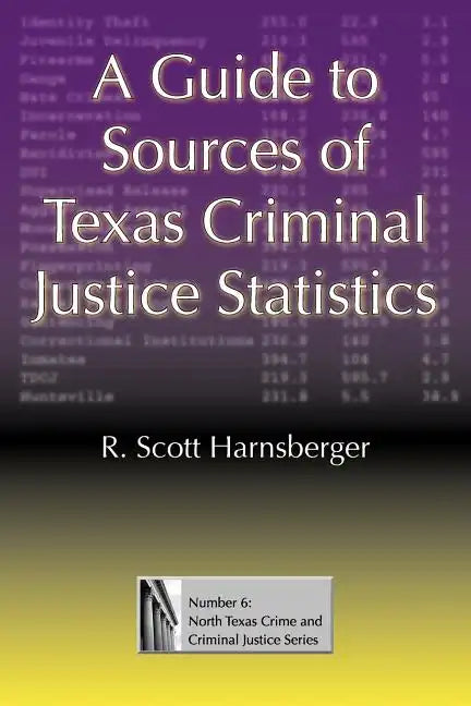A Guide to Sources of Texas Criminal Justice Statistics - Paperback
