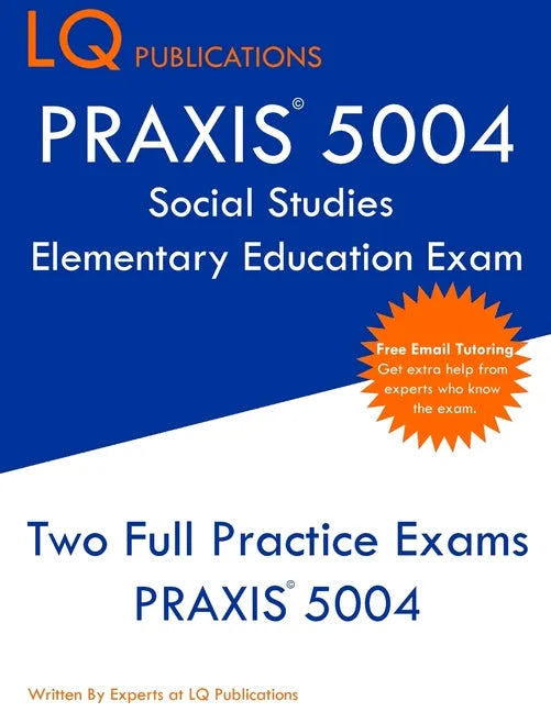 PRAXIS 5004 Social Studies Elementary Education Exam: PRAXIS Social STudies 5004 - Free Online Tutoring - New 2020 Edition - The most updated practice - Paperback