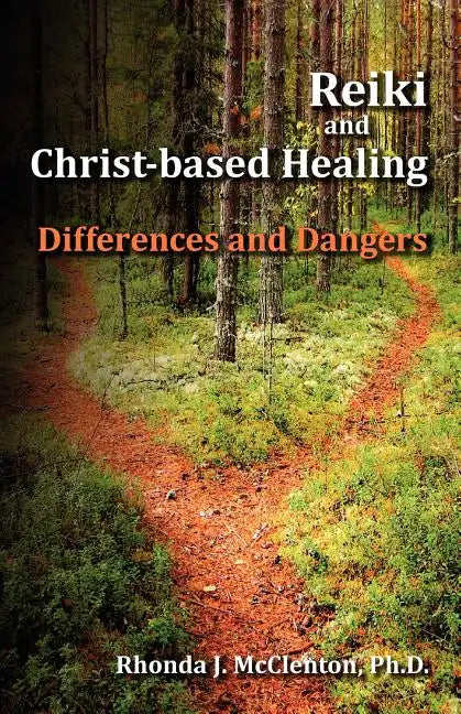 Reiki and Christ-Based Healing: Differences and Dangers - Paperback