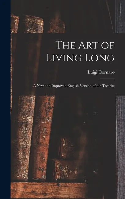 The Art of Living Long: A New and Improved English Version of the Treatise - Hardcover