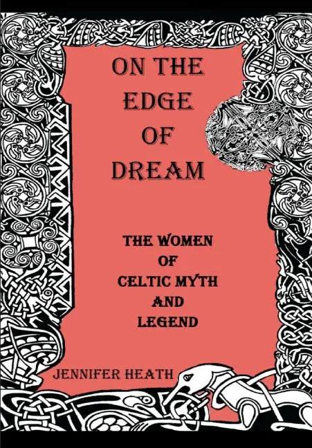 On the Edge of Dream: The Women of Celtic Myth and Legend - Paperback