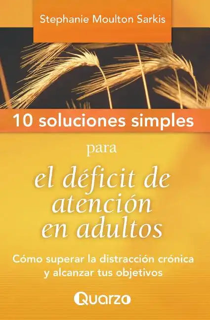 10 Soluciones Simples para el deficit de atencion en adultos: Como superar la distraccion cronica y alcanzar tus objetivos - Paperback
