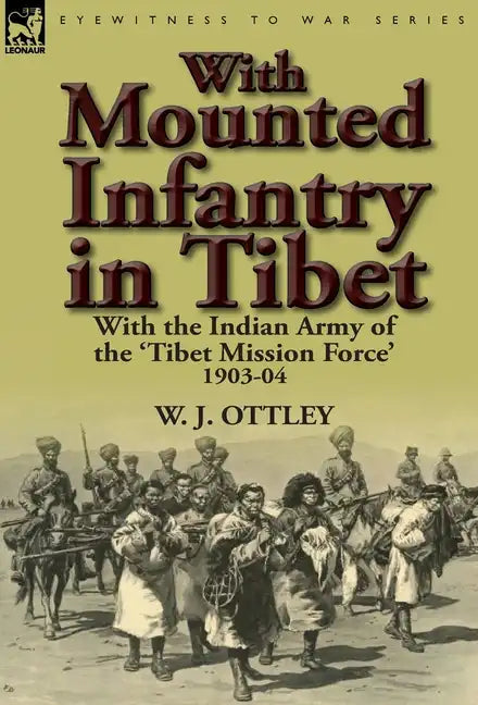 With Mounted Infantry in Tibet: With the Indian Army of the 'Tibet Mission Force' 1903-04 - Hardcover