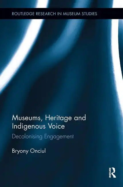 Museums, Heritage and Indigenous Voice: Decolonizing Engagement - Paperback