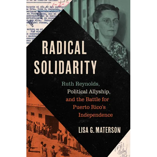 Radical Solidarity: Ruth Reynolds, Political Allyship, and the Battle for Puerto Rico's Independence - Hardcover