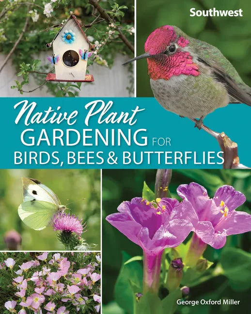 Native Plant Gardening for Birds, Bees & Butterflies: Southwest - Paperback