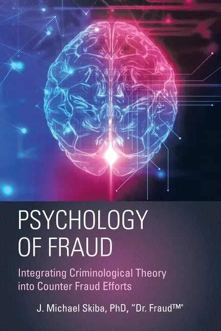 Psychology of Fraud: Integrating Criminological Theory into Counter Fraud Efforts - Paperback