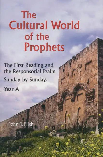The Cultural World of the Prophets: The First Reading and the Responsorial Psalm: Sunday by Sunday, Year A - Paperback
