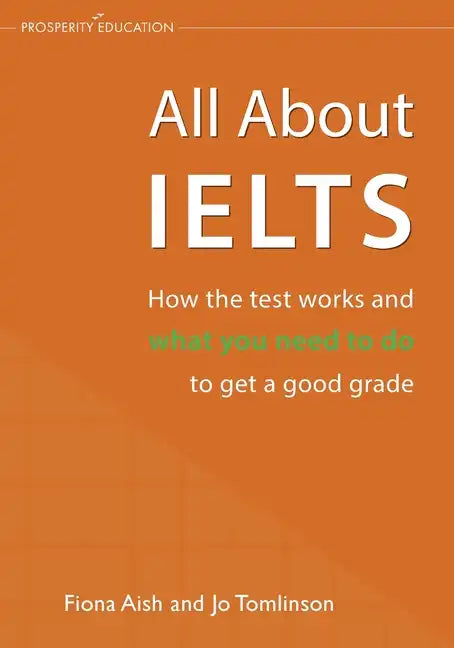 All About IELTS: How the test works and what you need to do to get a good grade - Paperback