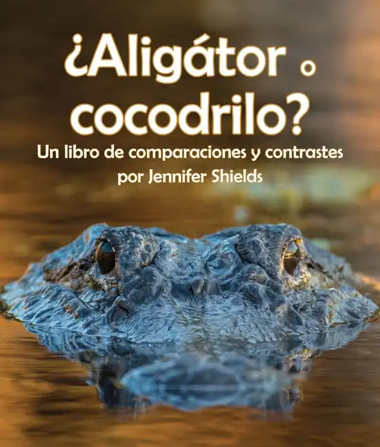 ¿Aligátor O Cocodrilo? Un Libro de Comparaciones Y Contrastes - Paperback