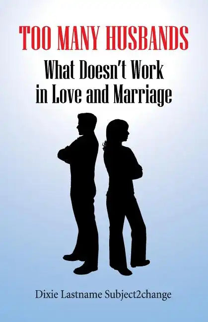 Too Many Husbands: What Doesn't Work in Love and Marriage - Paperback
