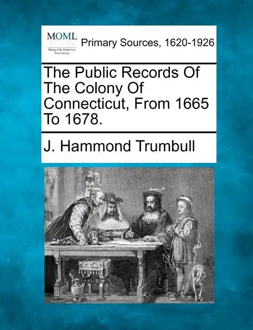 The Public Records Of The Colony Of Connecticut, From 1665 To 1678. - Paperback