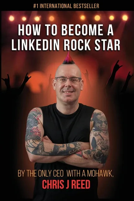 How to Become a LinkedIn Rock Star: By the Only CEO with a Mohawk, Chris J Reed - Paperback