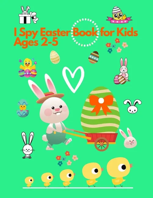 I spy Easter Book for Kids Ages 2-5: Activity and Guessing Book for Toddlers and Preschoolers. Find Bunnies, Easter Eggs, Chicks and Many More - Paperback