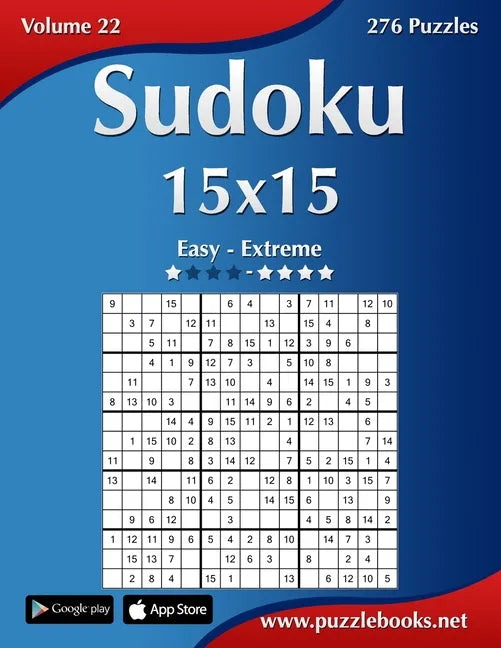 Sudoku 15x15 - Easy to Extreme - Volume 22 - 276 Puzzles - Paperback