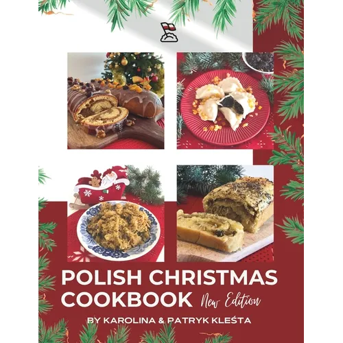 Polish Christmas Cookbook new edition: Everything you need to make your Christmas truly Polish! - Paperback