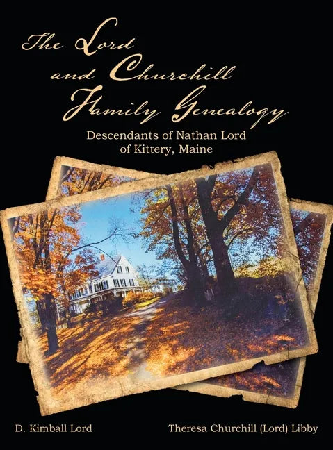 The Lord and Churchill Family Genealogy: Descendants of Nathan Lord of Kittery, Maine - Hardcover