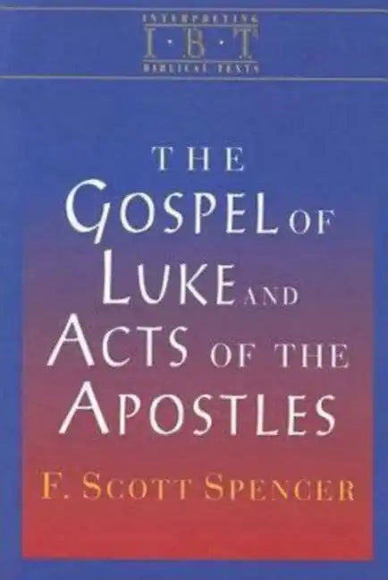 The Gospel of Luke and Acts of the Apostles: Interpreting Biblical Texts Series - Paperback
