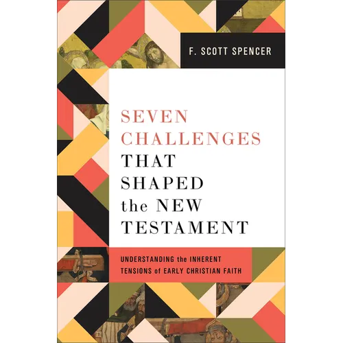 Seven Challenges That Shaped the New Testament: Understanding the Inherent Tensions of Early Christian Faith - Paperback
