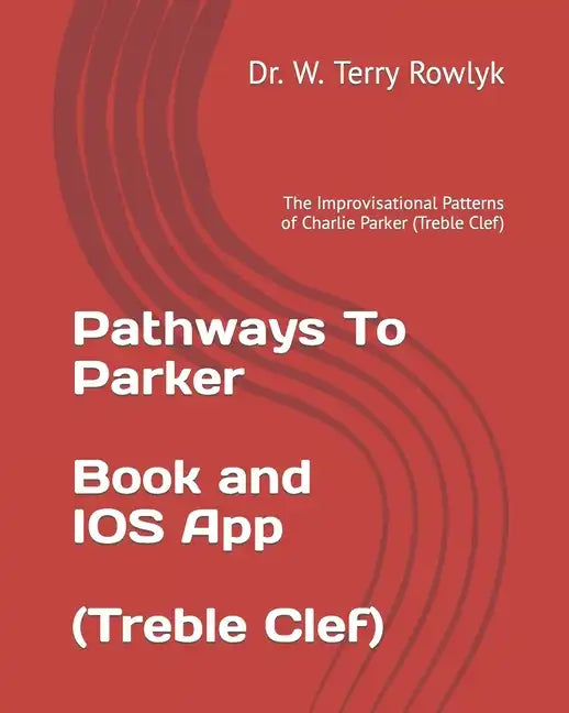 Pathways To Parker: The Improvisational Patterns of Charlie Parker (Treble Clef) - Paperback